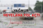 YAĞMUR HEYELANA YOL AÇTI