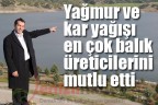 Yağmur ve kar yağışı en çok balık üreticilerini mutlu etti