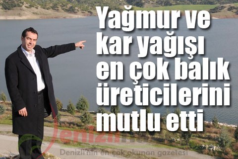 Yağmur ve kar yağışı en çok balık üreticilerini mutlu etti