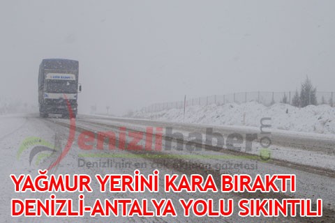 YAĞMUR YERİNİ KARA BIRAKTI DENİZLİ-ANTALYA YOLU SIKINTILI