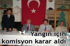 Yangın için komisyon karar aldı