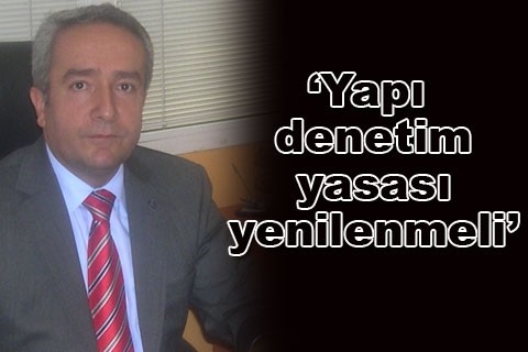 “Yapı denetim yasası yenilenmeli”