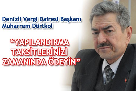 “YAPILANDIRMA TAKSİTLERİNİZİ ZAMANINDA ÖDEYİN”