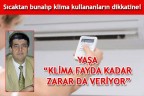 YAŞA “KLİMA FAYDA KADAR ZARAR DA VERİYOR”
