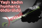 Yaşlı kadın hunharca öldürüldü