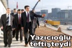 Yazıcıoğlu teftişteydi