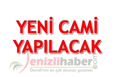 YENİ CAMİ YAPILACAK