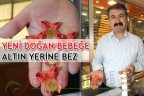 YENİ DOĞAN BEBEĞE ALTIN YERİNE BEZ