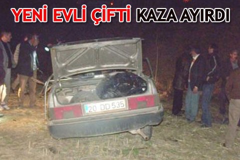 YENİ EVLİ ÇİFTİ KAZA AYIRDI