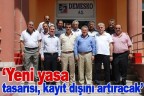 “Yeni yasa tasarısı, kayıt dışını artıracak”