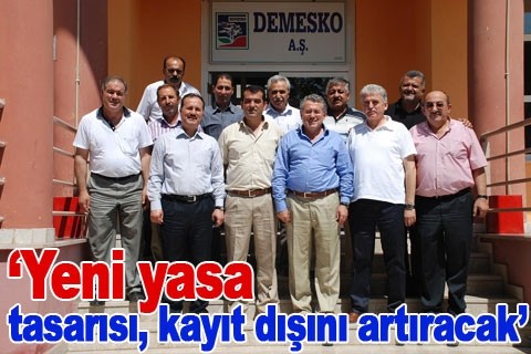 “Yeni yasa tasarısı, kayıt dışını artıracak”