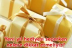 Yeni yıl hediyesi seçerken nelere dikkat etmeliyiz?