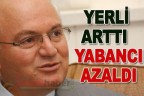 YERLİ ARTTI YABANCI AZALDI