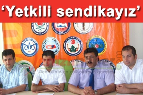 “Yetkili sendikayız”