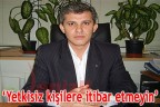 Yetkisiz kişilere itibar etmeyin