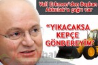 ”“YIKACAKSA KEPÇE GÖNDEREYİM”