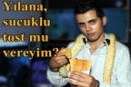 Yılana, sucuklu tost mu vereyim?
