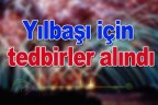 Yılbaşı için tedbirler alındı
