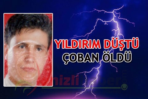 YILDIRIM DÜŞTÜ ÇOBAN ÖLDÜ
