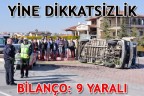 YİNE DİKKATSİZLİK BİLANÇO: 9 YARALI