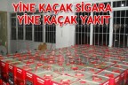 YİNE KAÇAK SİGARA YİNE KAÇAK YAKIT