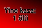 Yine kaza: 1 ölü
