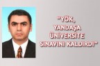 “YÖK, YANDAŞA ÜNİVERSİTE SINAVINI KALDIRDI”