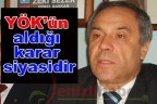 “YÖK’ün aldığı karar siyasidir”