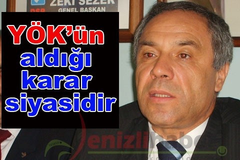 “YÖK’ün aldığı karar siyasidir”