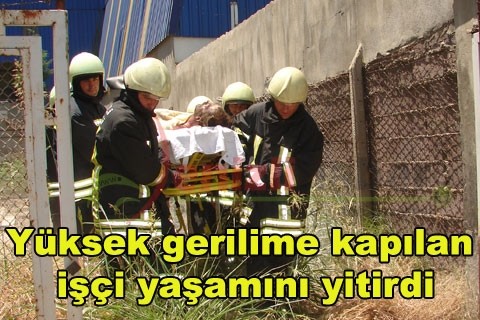 Yüksek gerilime kapılan işçi yaşamını yitirdi