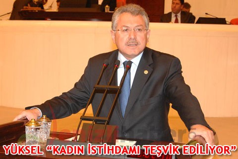 YÜKSEL “KADIN İSTİHDAMI TEŞVİK EDİLİYOR”