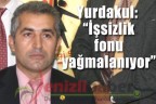 Yurdakul: “ İşsizlik fonu yağmalanıyor”