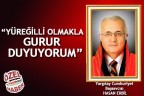 “YÜREĞİLLİ OLMAKLA GURUR DUYUYORUM”