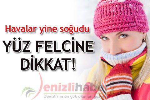 YÜZ FELCİNE DİKKAT!