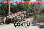 Yüz yılın dev alt yapı projesi ÇÖKTÜ