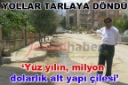 “Yüz yılın, milyon dolarlık alt yapı çilesi”