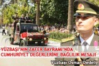 YÜZBAŞI’NIN ZAFER BAYRAMI’NDA CUMHURİYET DEĞERLERİNE BAĞLILIK MESAJI