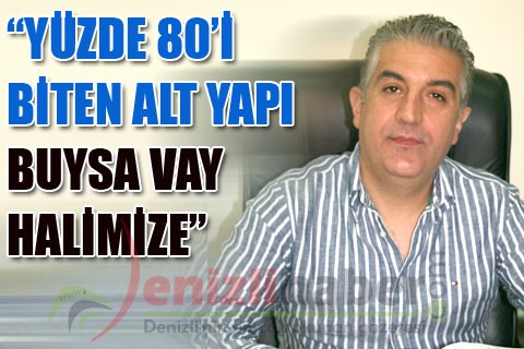 “Yüzde 80’i biten alt yapı buysa vay halimize”