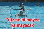 “Yüzme bilmeyen kalmayacak”