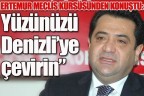 “Yüzünüzü Denizli’ye çevirin”