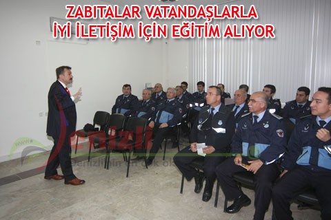 ZABITALAR VATANDAŞLARLA İYİ İLETİŞİM İÇİN EĞİTİM ALIYOR