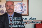 “Zaten var olan hakkın tartışılması anlamsız”