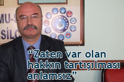 “Zaten var olan hakkın tartışılması anlamsız”