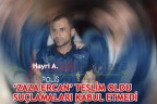‘ZAZA ERCAN’ TESLİM OLDU SUÇLAMALARI KABUL ETMEDİ