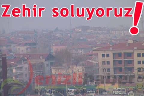 Zehir soluyoruz!