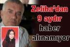 Zeliha’dan 9 aydır haber alınamıyor
