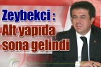 Zeybekci “Alt yapıda sona gelindi”