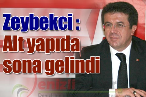 Zeybekci “Alt yapıda sona gelindi”