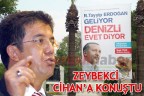 ZEYBEKCİ CİHAN’A KONUŞTU