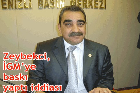 Zeybekci, İGM’ye baskı yaptı iddiası